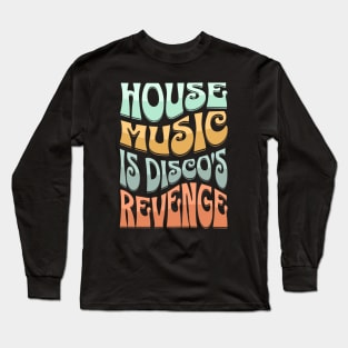 HOUSE MUSIC - HOUSE MUSIC IS DISCO'S REVENGE (Groovy edition) Long Sleeve T-Shirt